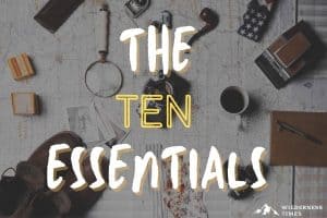 The Ten Essentials - Hiking Gear You Need to Spend One Night Outside
