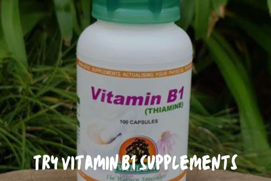 Try Vitamin B1 Supplements