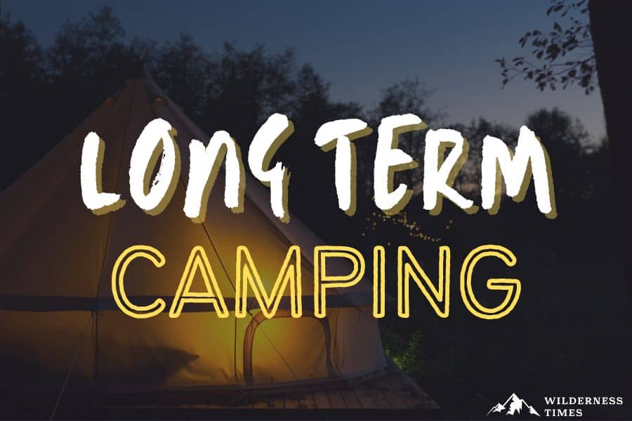 Our 7 Best Tips For Stress-Free Long Term Camping