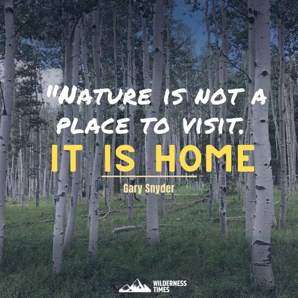 Hiking Quote - Nature is not a place to visit. It is home. Gary Snyder.