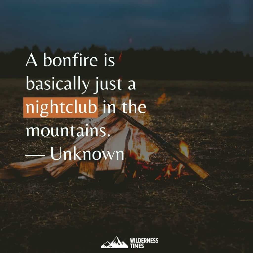 Camping Quote - A bonfire is basically a nightclub in the mountains