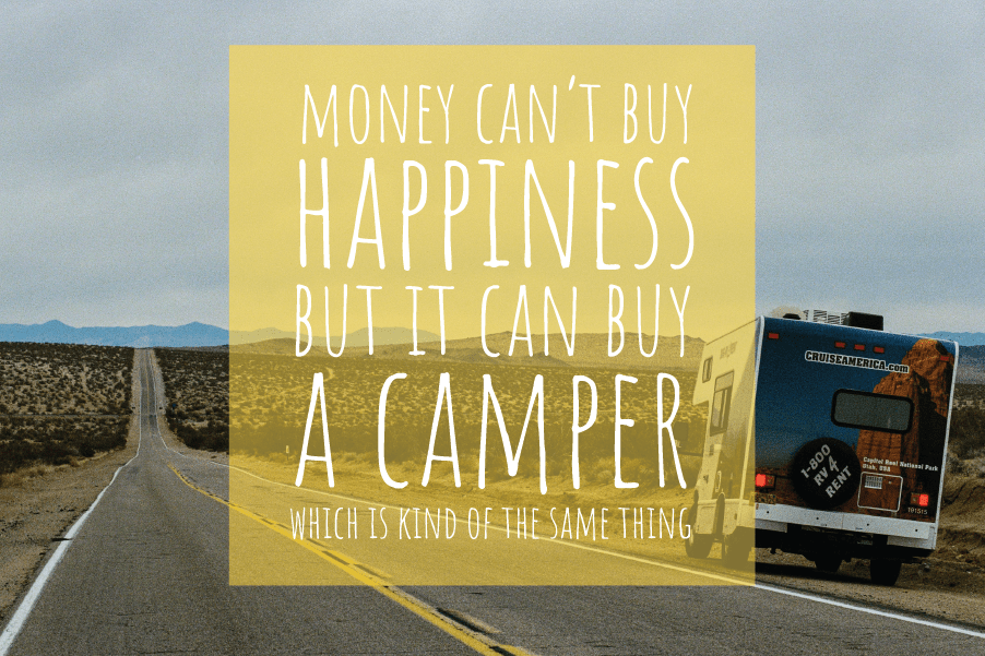 money cant buy happiness but it can buy a camper