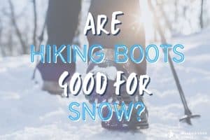 Are hiking boots good for snow?