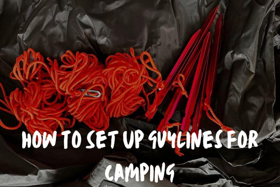 How To Set Up Guylines For Camping