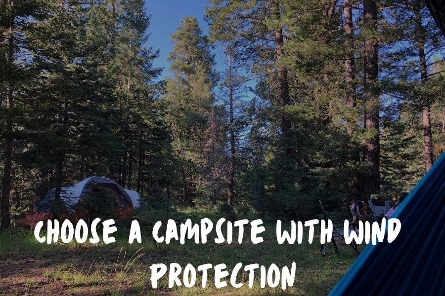 Choose A Campsite With Wind Protection 