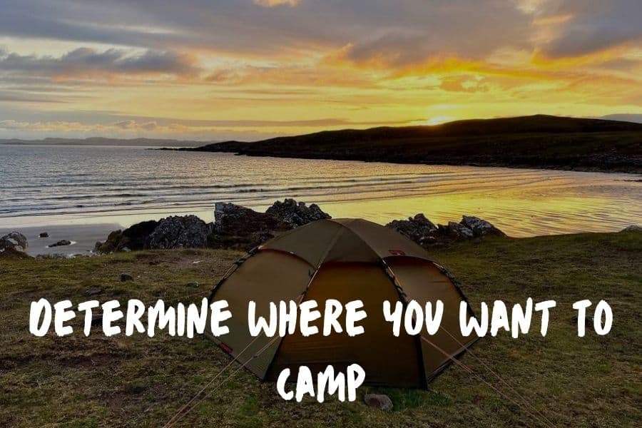 Determine Where You Want To Camp