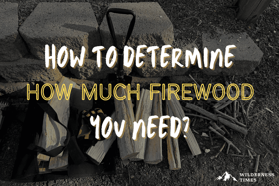 How To Determine How Much Firewood You Need