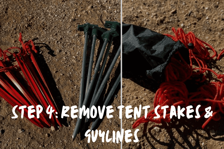 Step 4: Remove Tent Stakes & Guylines