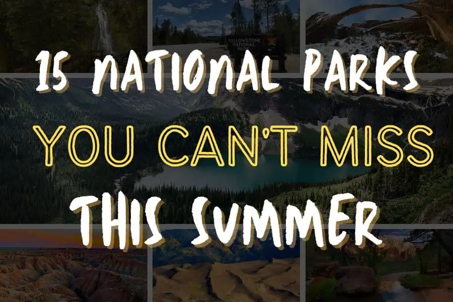 15 Nationwide Parks You Cannot Miss This Summer time