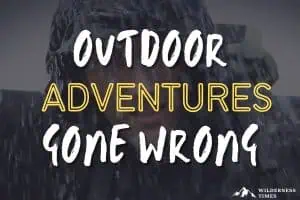 Outdoor Adventures Gone Wrong