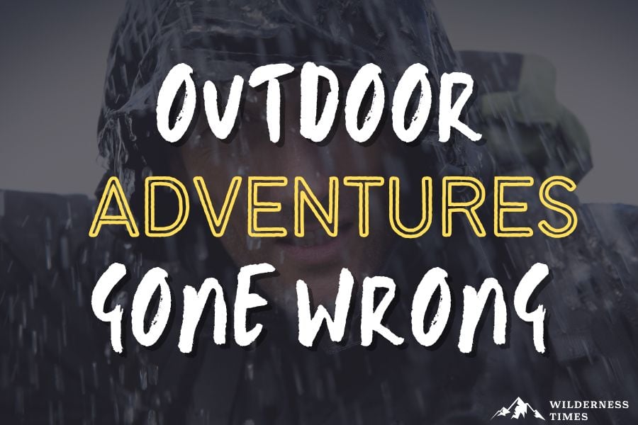Outdoor Adventures Gone Wrong